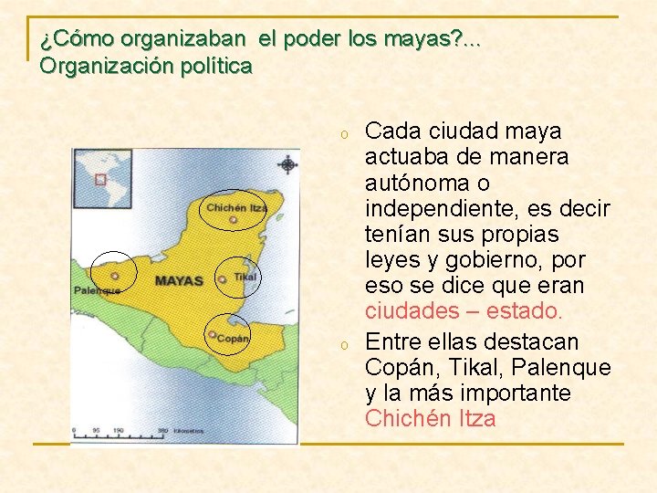 ¿Cómo organizaban el poder los mayas? . . . Organización política o o Cada