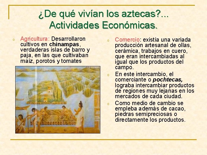 ¿De qué vivían los aztecas? . . . Actividades Económicas. o Agricultura: Desarrollaron cultivos