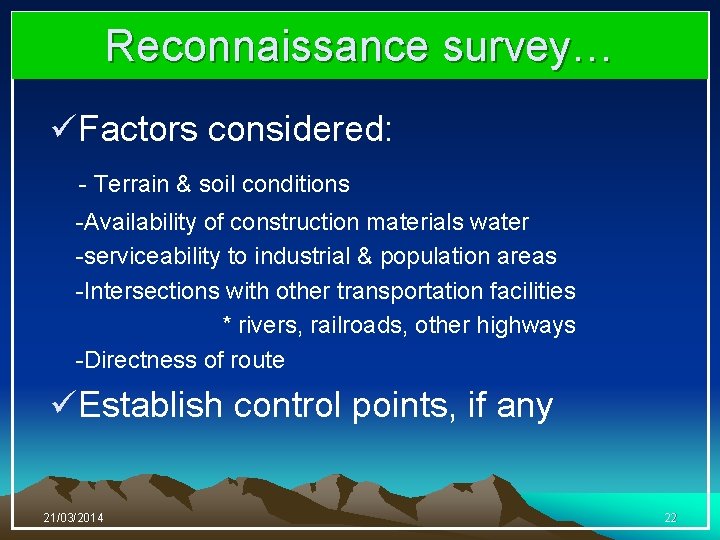 Reconnaissance survey… üFactors considered: - Terrain & soil conditions -Availability of construction materials water