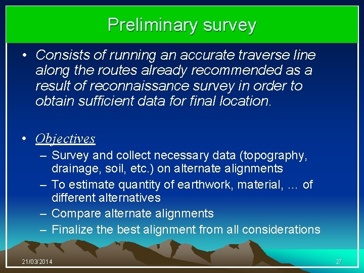 Preliminary survey • Consists of running an accurate traverse line along the routes already