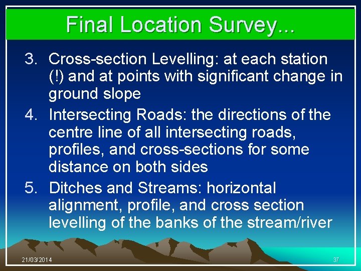 Final Location Survey. . . 3. Cross-section Levelling: at each station (!) and at