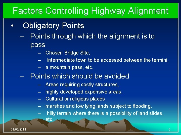 Factors Controlling Highway Alignment • Obligatory Points – Points through which the alignment is