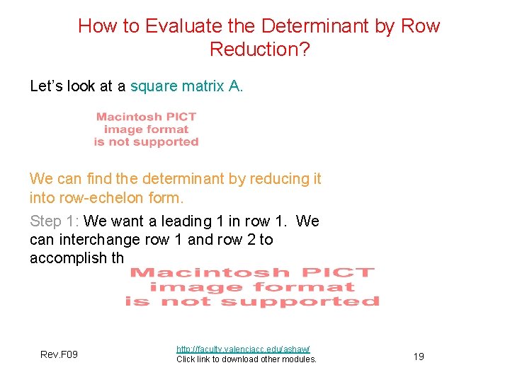 How to Evaluate the Determinant by Row Reduction? Let’s look at a square matrix