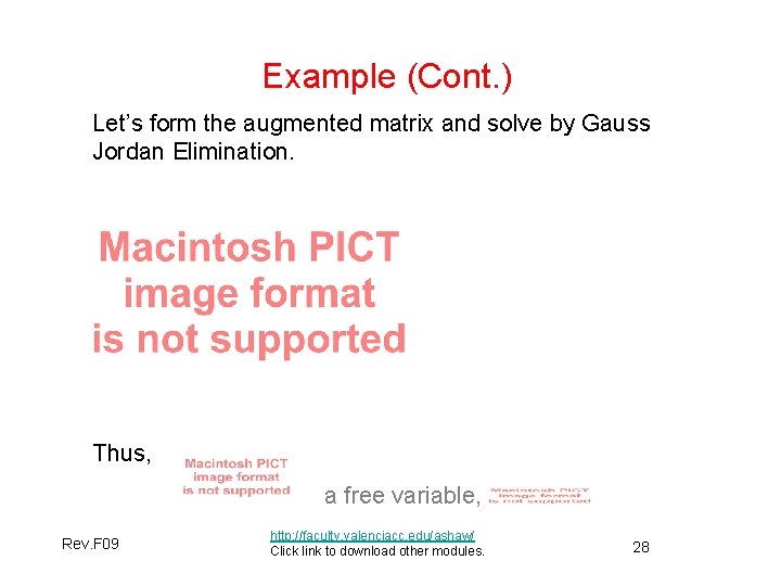 Example (Cont. ) Let’s form the augmented matrix and solve by Gauss Jordan Elimination.