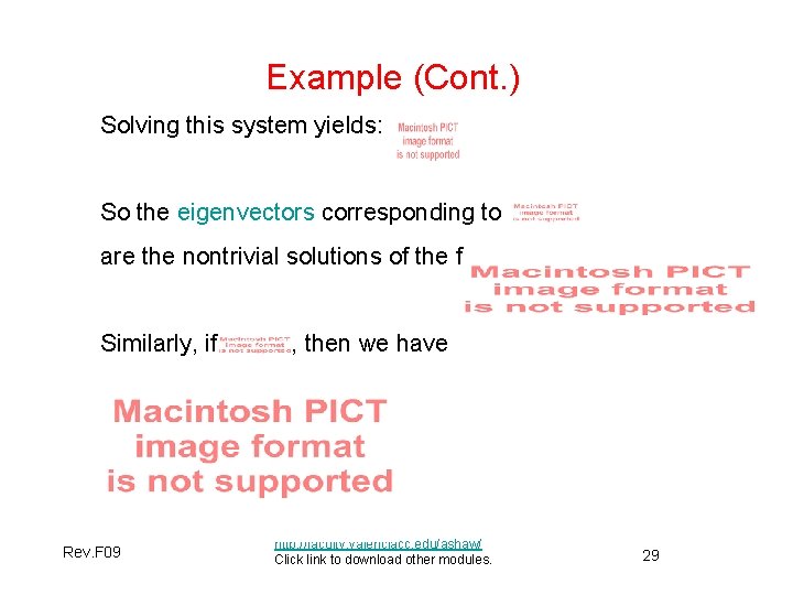 Example (Cont. ) Solving this system yields: So the eigenvectors corresponding to are the