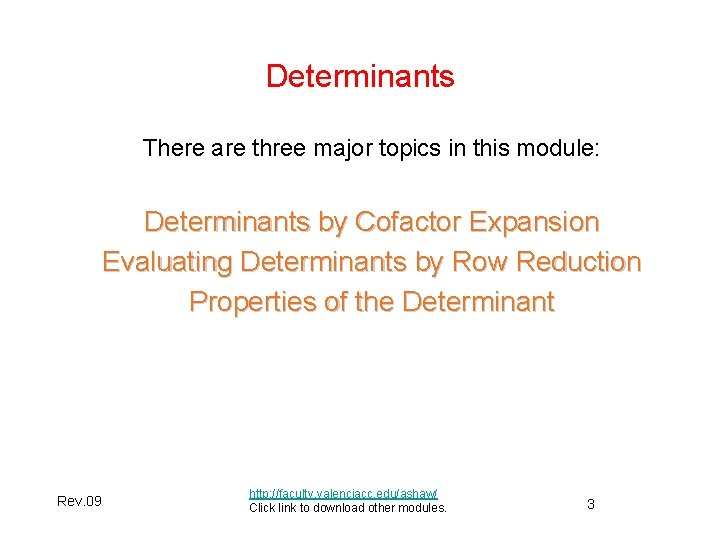 Determinants There are three major topics in this module: Determinants by Cofactor Expansion Evaluating