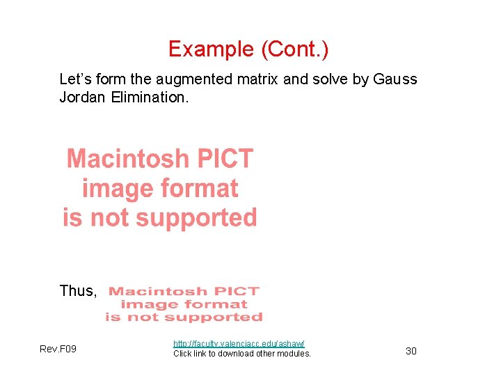 Example (Cont. ) Let’s form the augmented matrix and solve by Gauss Jordan Elimination.