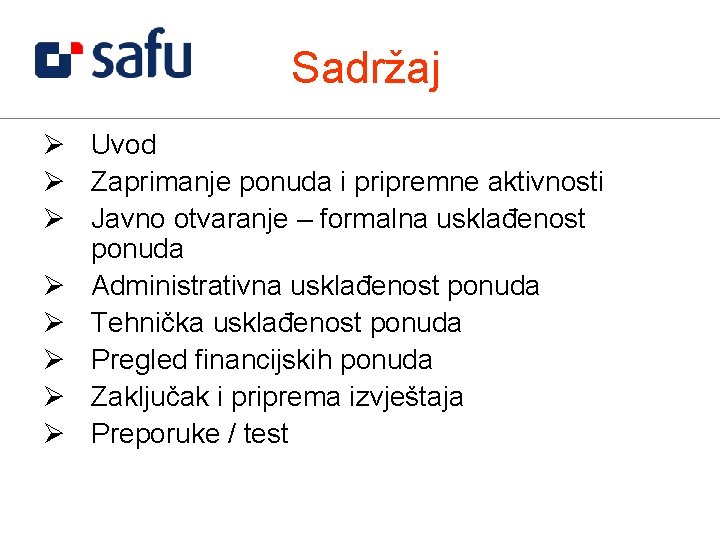 Sadržaj Ø Uvod Ø Zaprimanje ponuda i pripremne aktivnosti Ø Javno otvaranje – formalna