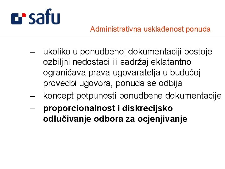 Administrativna usklađenost ponuda – ukoliko u ponudbenoj dokumentaciji postoje ozbiljni nedostaci ili sadržaj eklatantno