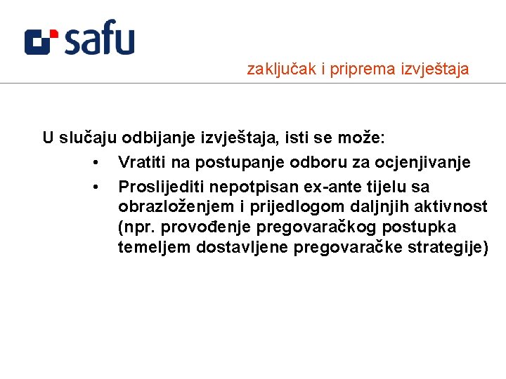 zaključak i priprema izvještaja U slučaju odbijanje izvještaja, isti se može: • Vratiti na