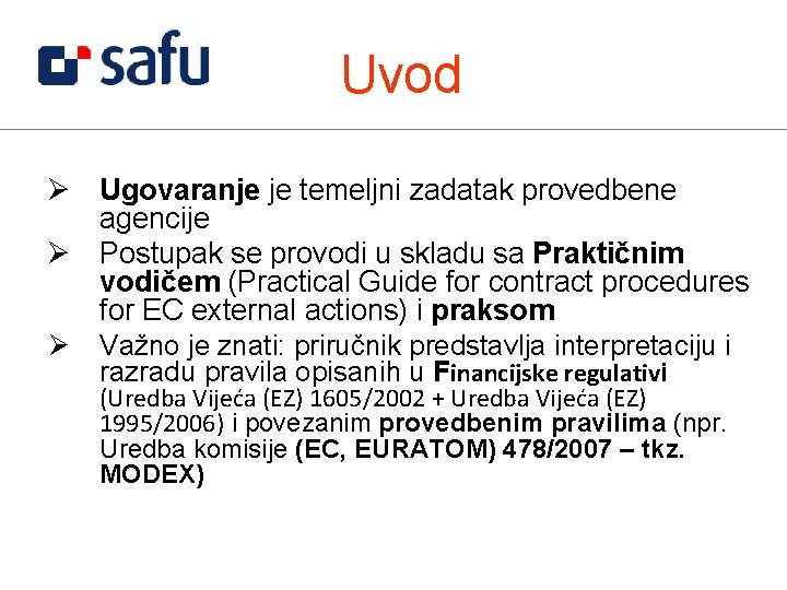 Uvod Ø Ugovaranje je temeljni zadatak provedbene agencije Ø Postupak se provodi u skladu