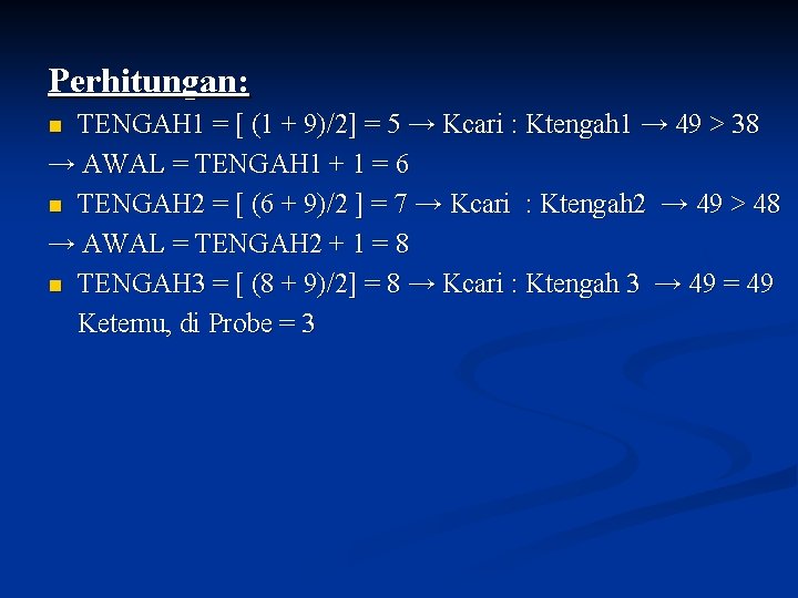 Perhitungan: TENGAH 1 = [ (1 + 9)/2] = 5 → Kcari : Ktengah