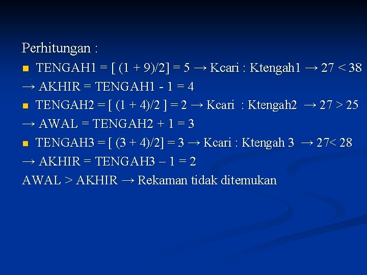 Perhitungan : TENGAH 1 = [ (1 + 9)/2] = 5 → Kcari :