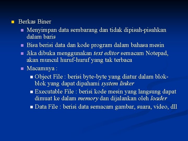 n Berkas Biner n Menyimpan data sembarang dan tidak dipisah-pisahkan dalam baris n Bisa