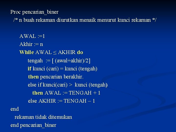 Proc pencarian_biner /* n buah rekaman diurutkan menaik menurut kunci rekaman */ AWAL :