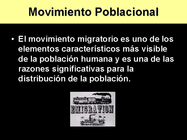 Movimiento Poblacional • El movimiento migratorio es uno de los elementos característicos más visible