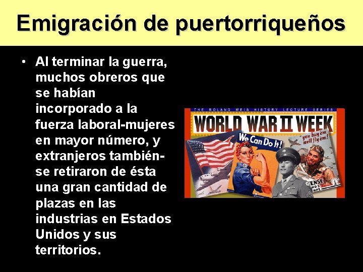 Emigración de puertorriqueños • Al terminar la guerra, muchos obreros que se habían incorporado