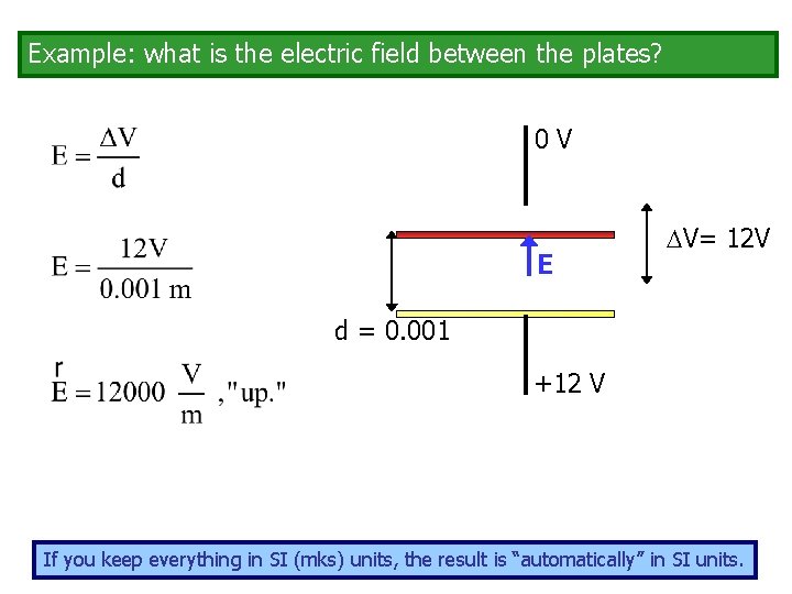 Example: what is the electric field between the plates? 0 V E V= 12