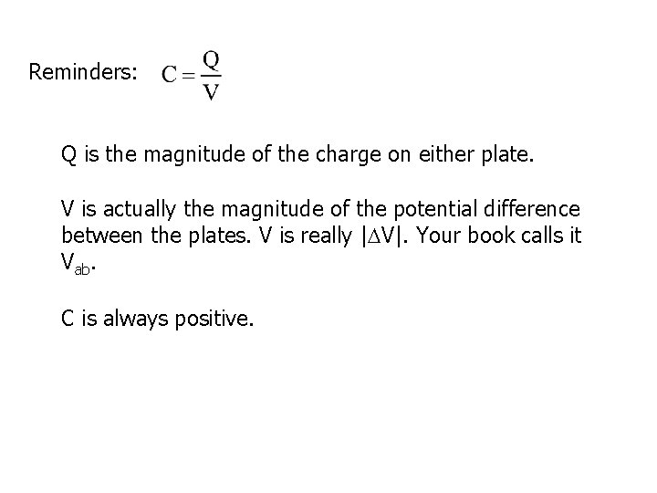 Reminders: Q is the magnitude of the charge on either plate. V is actually