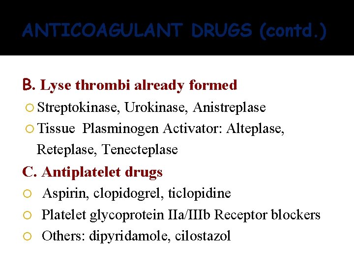 ANTICOAGULANT DRUGS (contd. ) B. Lyse thrombi already formed Streptokinase, Urokinase, Anistreplase Tissue Plasminogen