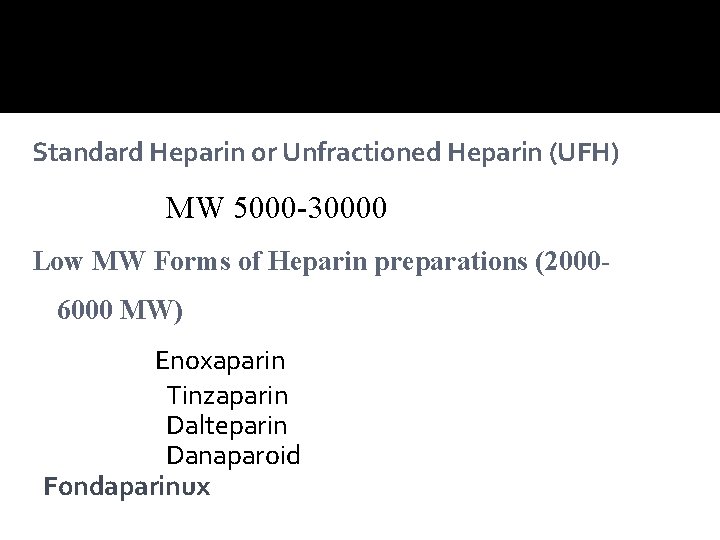 Standard Heparin or Unfractioned Heparin (UFH) MW 5000 -30000 Low MW Forms of Heparin