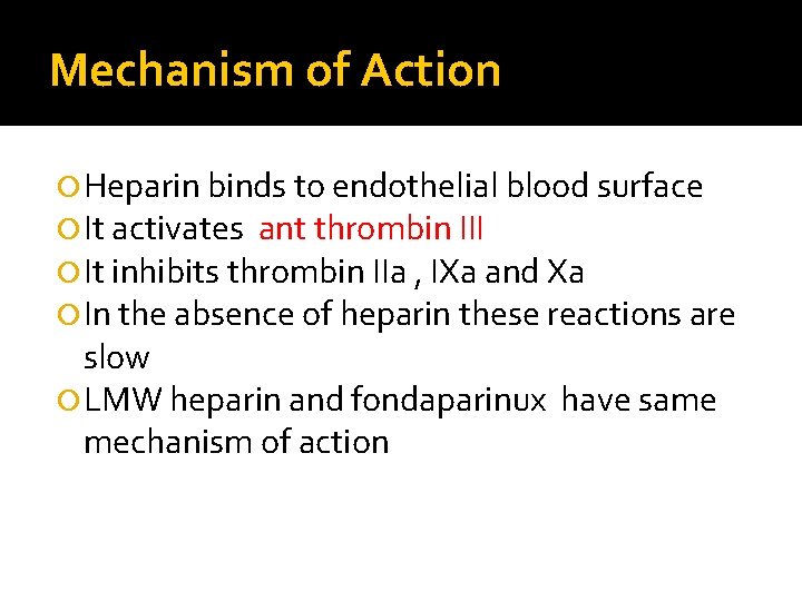 Mechanism of Action Heparin binds to endothelial blood surface It activates ant thrombin III