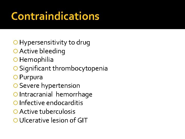 Contraindications Hypersensitivity to drug Active bleeding Hemophilia Significant thrombocytopenia Purpura Severe hypertension Intracranial hemorrhage