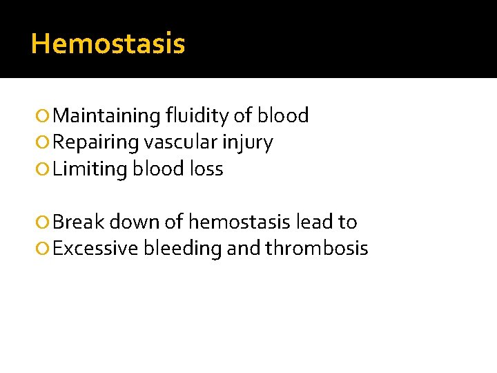 Hemostasis Maintaining fluidity of blood Repairing vascular injury Limiting blood loss Break down of