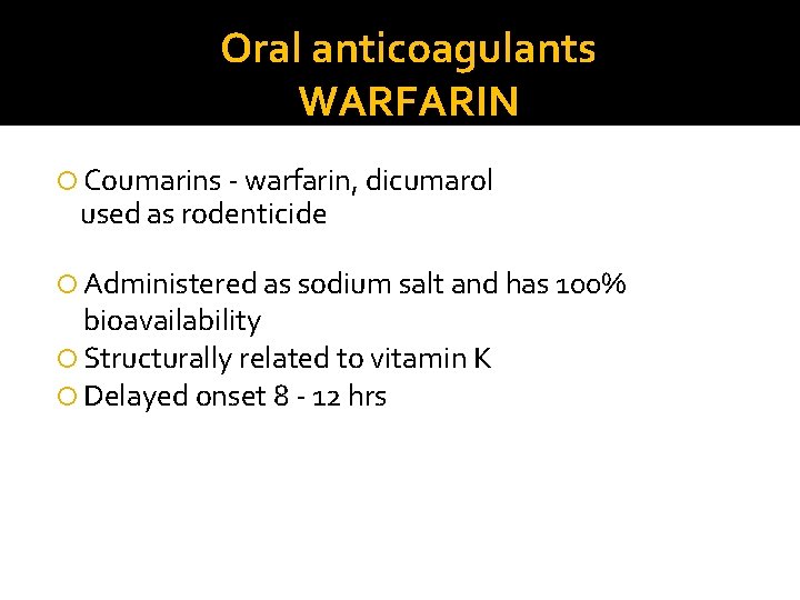 Oral anticoagulants WARFARIN Coumarins - warfarin, dicumarol used as rodenticide Administered as sodium salt