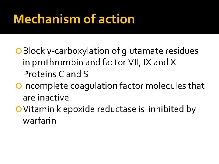 Mechanism of action Block γ-carboxylation of glutamate residues in prothrombin and factor VII, IX