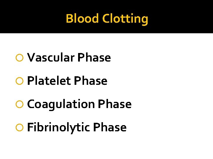 Blood Clotting Vascular Phase Platelet Phase Coagulation Phase Fibrinolytic Phase 