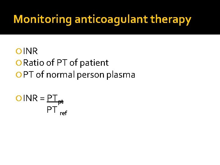 Monitoring anticoagulant therapy INR Ratio of PT of patient PT of normal person plasma