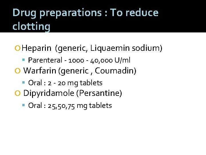 Drug preparations : To reduce clotting Heparin (generic, Liquaemin sodium) Parenteral - 1000 -