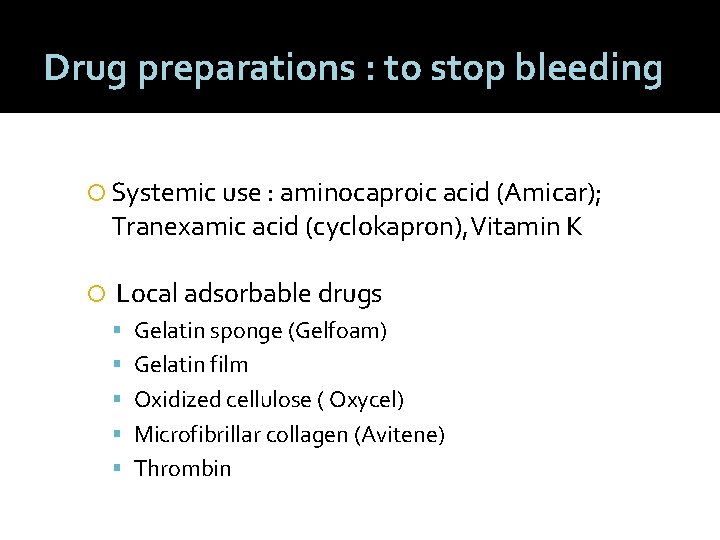 Drug preparations : to stop bleeding Systemic use : aminocaproic acid (Amicar); Tranexamic acid