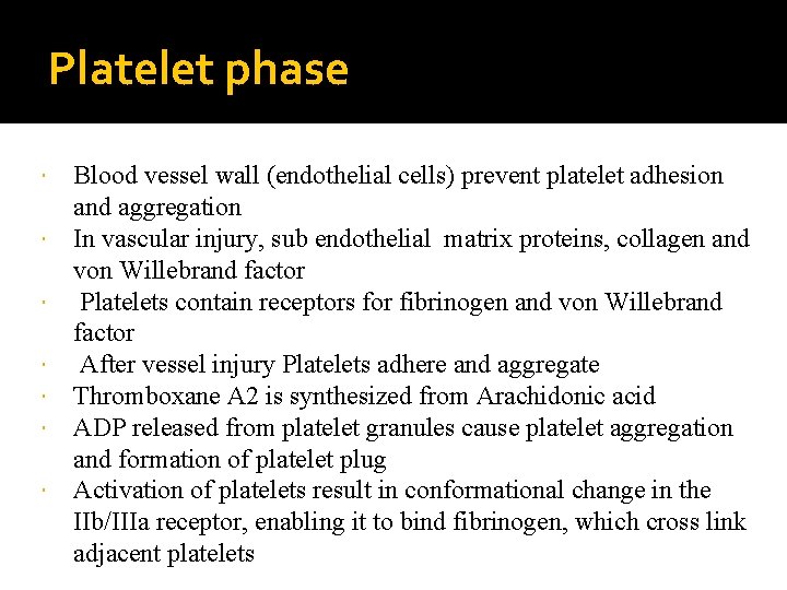 Platelet phase Blood vessel wall (endothelial cells) prevent platelet adhesion and aggregation In vascular