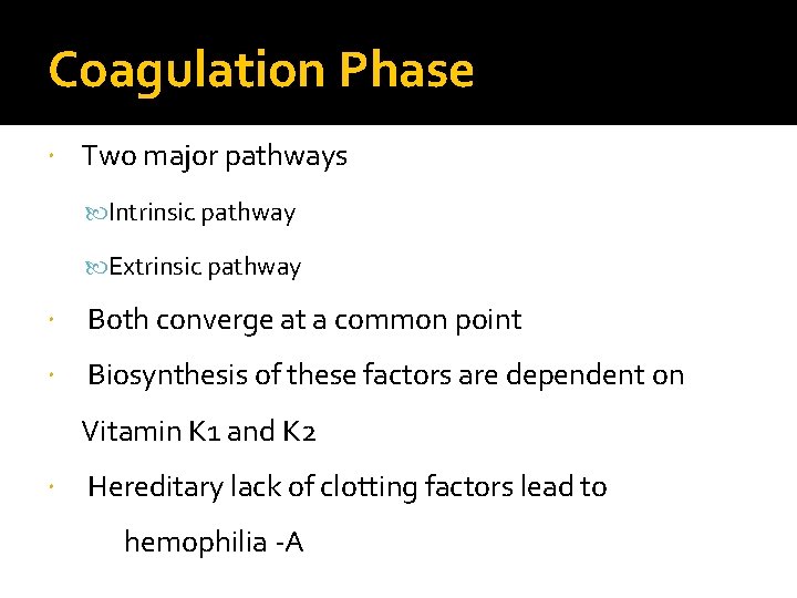 Coagulation Phase Two major pathways Intrinsic pathway Extrinsic pathway Both converge at a common