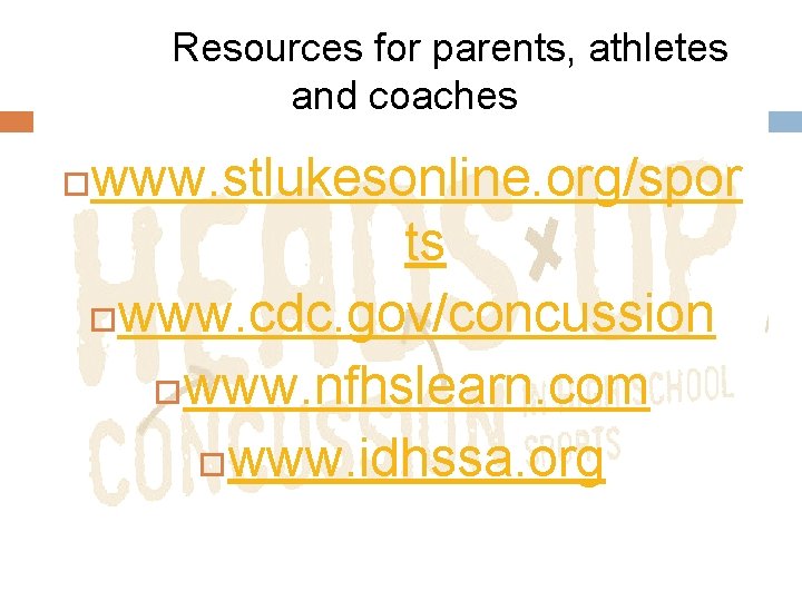Resources for parents, athletes and coaches www. stlukesonline. org/spor ts www. cdc. gov/concussion www.