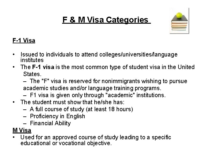 F & M Visa Categories F-1 Visa • Issued to individuals to attend colleges/universities/language
