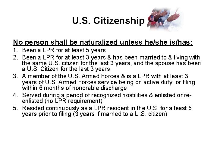 U. S. Citizenship No person shall be naturalized unless he/she is/has: 1. Been a