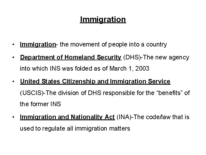 Immigration • Immigration- the movement of people into a country • Department of Homeland