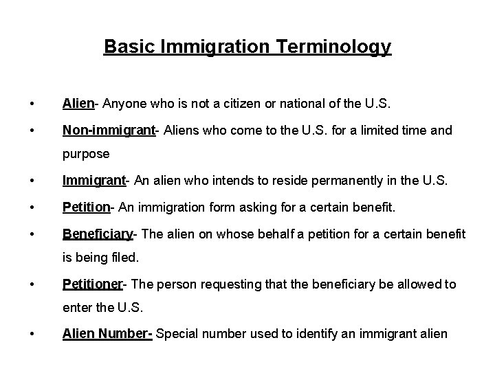 Basic Immigration Terminology • Alien- Anyone who is not a citizen or national of