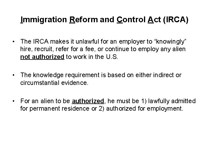 Immigration Reform and Control Act (IRCA) • The IRCA makes it unlawful for an