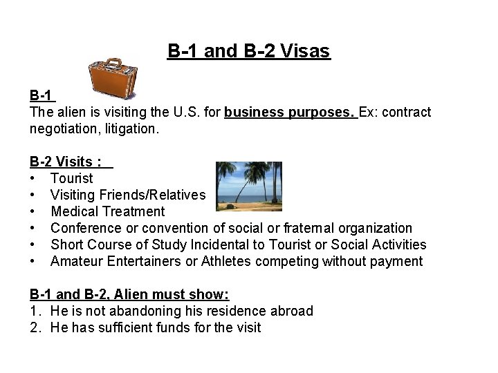 B-1 and B-2 Visas B-1 The alien is visiting the U. S. for business