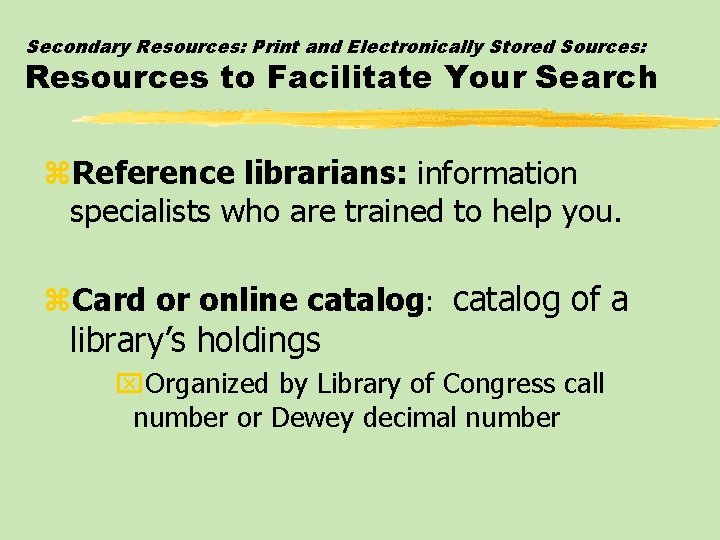 Secondary Resources: Print and Electronically Stored Sources: Resources to Facilitate Your Search z. Reference