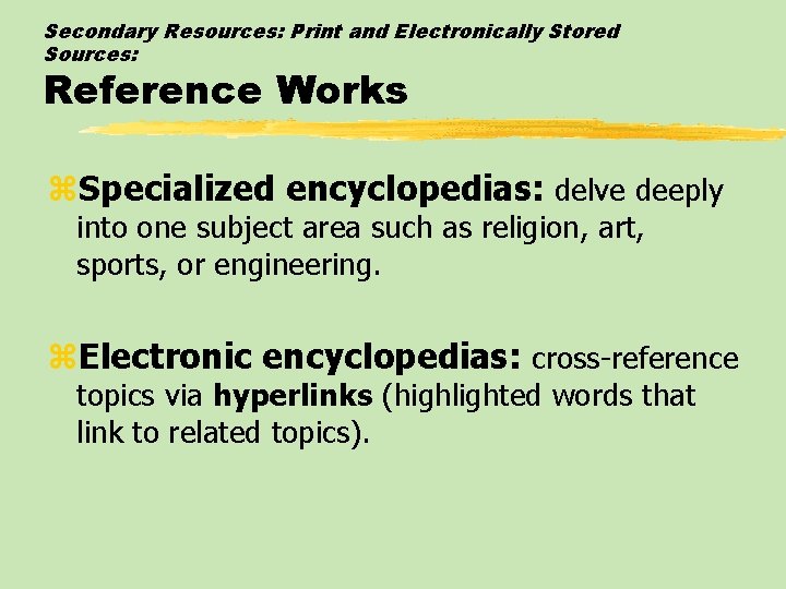 Secondary Resources: Print and Electronically Stored Sources: Reference Works z. Specialized encyclopedias: delve deeply