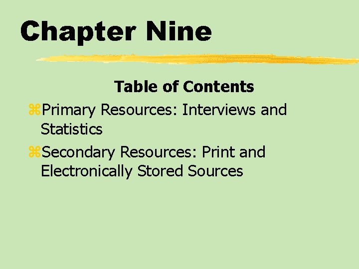 Chapter Nine Table of Contents z. Primary Resources: Interviews and Statistics z. Secondary Resources: