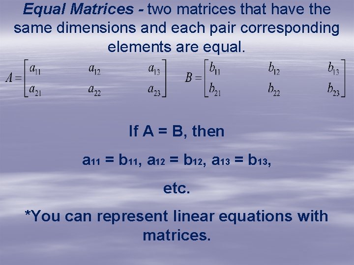 Equal Matrices - two matrices that have the same dimensions and each pair corresponding Equal Matrices - two matrices that have the same dimensions and each pair corresponding