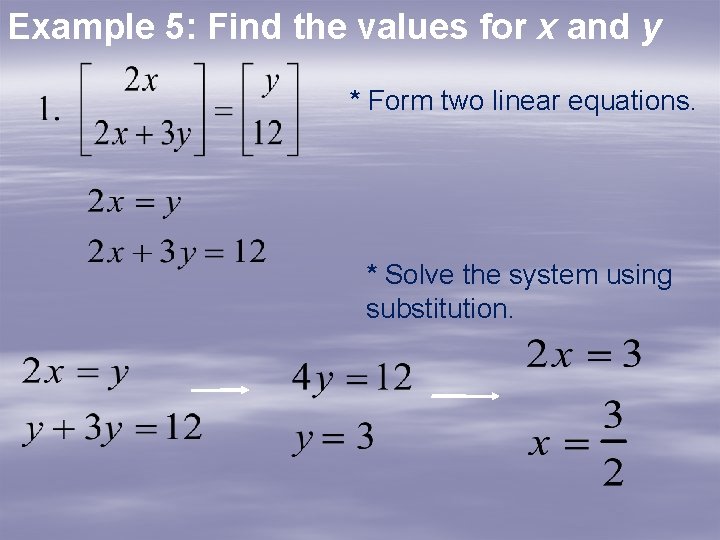 Example 5: Find the values for x and y * Form two linear equations. Example 5: Find the values for x and y * Form two linear equations.