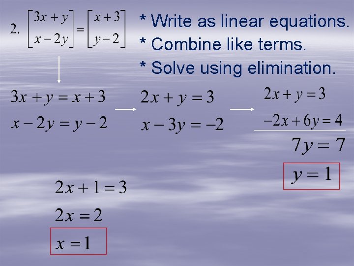 * Write as linear equations. * Combine like terms. * Solve using elimination. * Write as linear equations. * Combine like terms. * Solve using elimination.