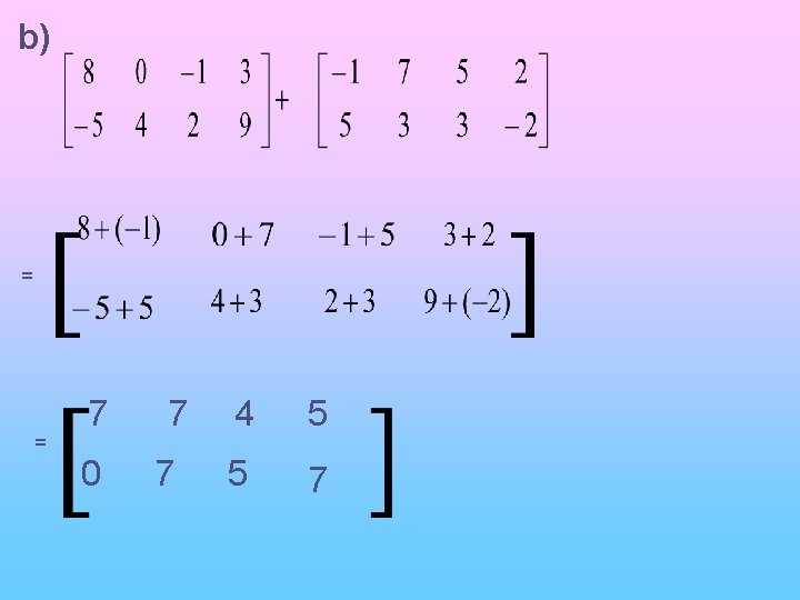b) = = 7 0 7 7 4 5 5 7 b) = = 7 0 7 7 4 5 5 7